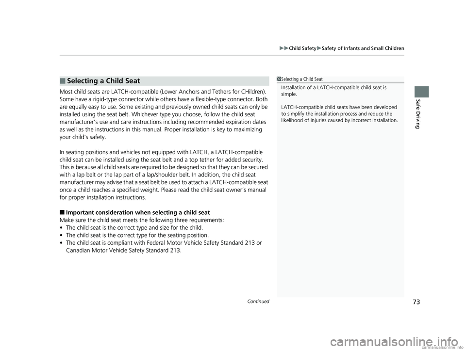 HONDA CLARITY PLUG-IN 2018 Owners Manual (in English) Continued73
uuChild Safety uSafety of Infants and Small Children
Safe DrivingMost child seats are LATCH-compatible (L ower Anchors and Tethers for CHildren).
Some have a rigid-type connector while ot HONDA CLARITY PLUG-IN 2018 Owners Manual (in English) Continued73
uuChild Safety uSafety of Infants and Small Children
Safe DrivingMost child seats are LATCH-compatible (L ower Anchors and Tethers for CHildren).
Some have a rigid-type connector while ot