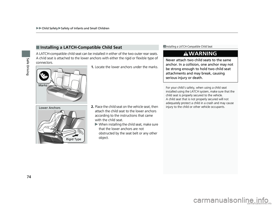 HONDA CLARITY PLUG-IN 2018 Owners Manual (in English) uuChild Safety uSafety of Infants and Small Children
74
Safe DrivingA LATCH-compatible child seat can be installe d in either of the two outer rear seats.
A child seat is attached to the lower anchor HONDA CLARITY PLUG-IN 2018 Owners Manual (in English) uuChild Safety uSafety of Infants and Small Children
74
Safe DrivingA LATCH-compatible child seat can be installe d in either of the two outer rear seats.
A child seat is attached to the lower anchor