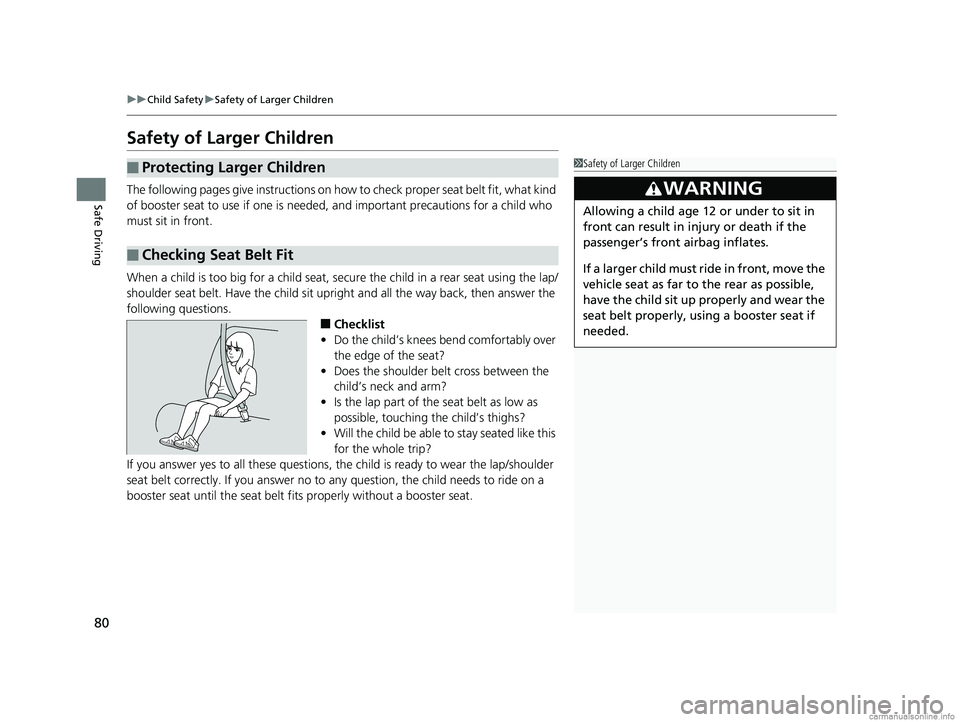 HONDA CLARITY PLUG-IN 2018 Owners Manual (in English) 80
uuChild Safety uSafety of Larger Children
Safe Driving
Safety of Larger Children
The following pages give instructions on how to check proper seat belt fit, what kind
of booster seat to use if on HONDA CLARITY PLUG-IN 2018 Owners Manual (in English) 80
uuChild Safety uSafety of Larger Children
Safe Driving
Safety of Larger Children
The following pages give instructions on how to check proper seat belt fit, what kind
of booster seat to use if on