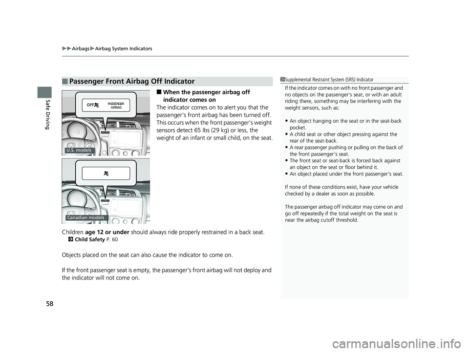 HONDA FIT 2018  Owners Manual (in English) uuAirbags uAirbag System Indicators
58
Safe Driving■When the passen ger airbag off 
indicator comes on
The indicator comes on  to alert you that the 
passenger’s front airbag  has been turned off.