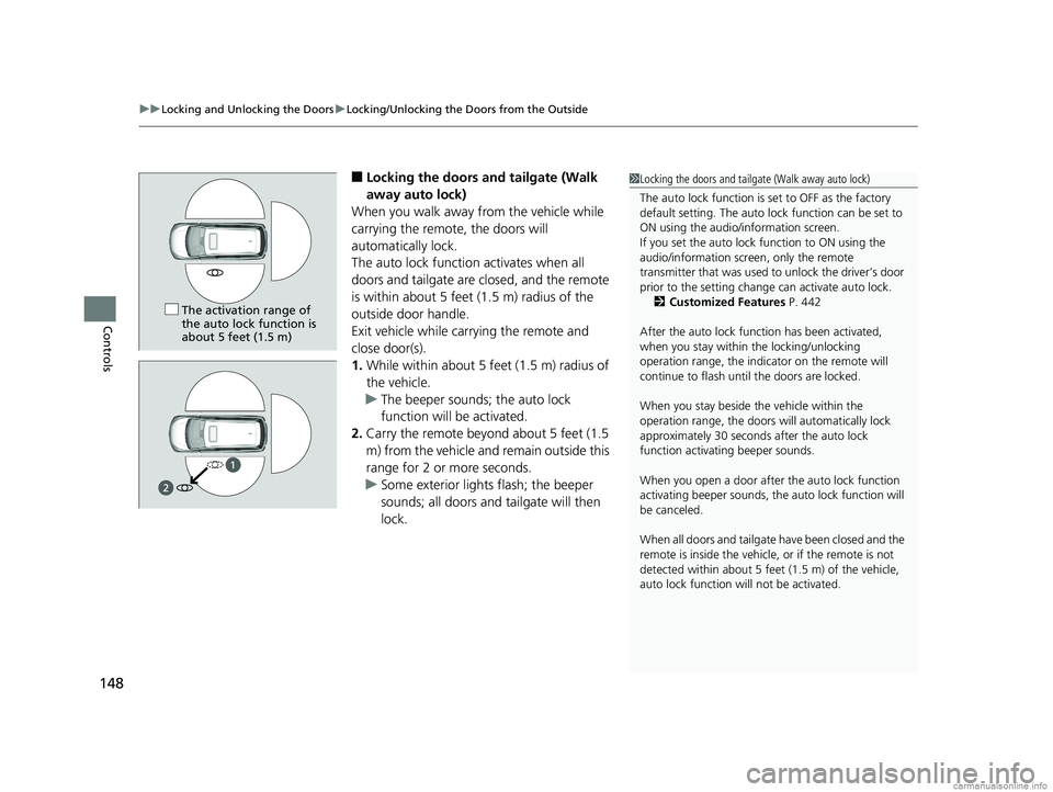 HONDA ODYSSEY 2018  Owners Manual (in English) uuLocking and Unlocking the Doors uLocking/Unlocking the Doors from the Outside
148
Controls
■Locking the doors and tailgate (Walk 
away auto lock)
When you walk away from the vehicle while 
carryin