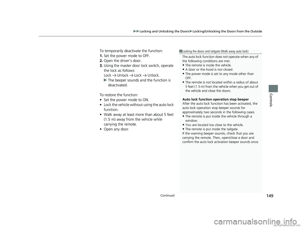 HONDA ODYSSEY 2018  Owners Manual (in English) Continued149
uuLocking and Unlocking the Doors uLocking/Unlocking the Doors from the Outside
Controls
To temporarily deactivate the function:
1. Set the power mode to OFF.
2. Open the driv er’s door