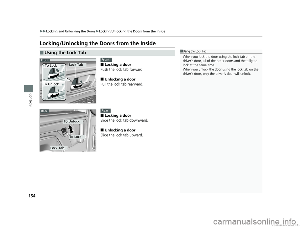 HONDA ODYSSEY 2018  Owners Manual (in English) 154
uuLocking and Unlocking the Doors uLocking/Unlocking the Doors from the Inside
Controls
Locking/Unlocking the  Doors from the Inside
■Locking a door
Push the lock tab forward.
■Unlocking a doo