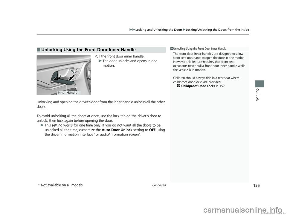 HONDA ODYSSEY 2018  Owners Manual (in English) Continued155
uuLocking and Unlocking the Doors uLocking/Unlocking the Doors from the Inside
Controls
Pull the front door inner handle.
u The door unlocks and opens in one 
motion.
Unlocking and openin