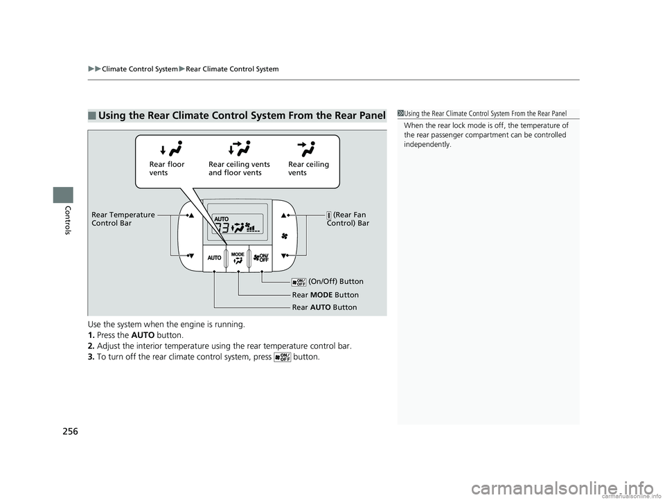 HONDA ODYSSEY 2018  Owners Manual (in English) uuClimate Control System uRear Climate Control System
256
Controls
Use the system when the engine is running.
1. Press the  AUTO button.
2. Adjust the interior temperature usi ng the rear temperature 