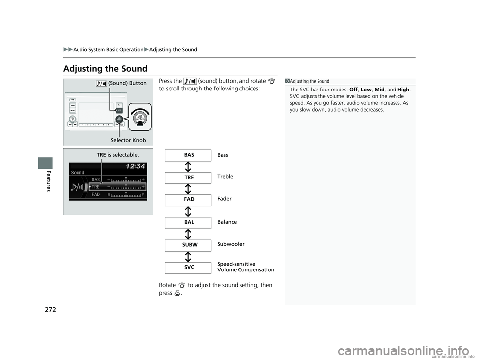 HONDA ODYSSEY 2018  Owners Manual (in English) 272
uuAudio System Basic Operation uAdjusting the Sound
Features
Adjusting the Sound
Press the   (sound) button, and rotate   
to scroll through th e following choices:
Rotate   to adjust the sound se