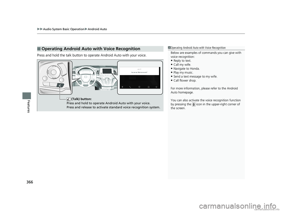 HONDA ODYSSEY 2018  Owners Manual (in English) uuAudio System Basic Operation uAndroid Auto
366
Features
Press and hold the talk button to op erate Android Auto with your voice.
■Operating Android Auto with Voice Recognition1Operating Android Au