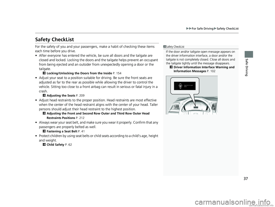 HONDA ODYSSEY 2018 Owners Manual (in English) 37
uuFor Safe Driving uSafety CheckList
Safe Driving
Safety CheckList
For the safety of you and your passengers, make a habit of checking these items
each time before you drive.
• After everyone ha HONDA ODYSSEY 2018 Owners Manual (in English) 37
uuFor Safe Driving uSafety CheckList
Safe Driving
Safety CheckList
For the safety of you and your passengers, make a habit of checking these items
each time before you drive.
• After everyone ha