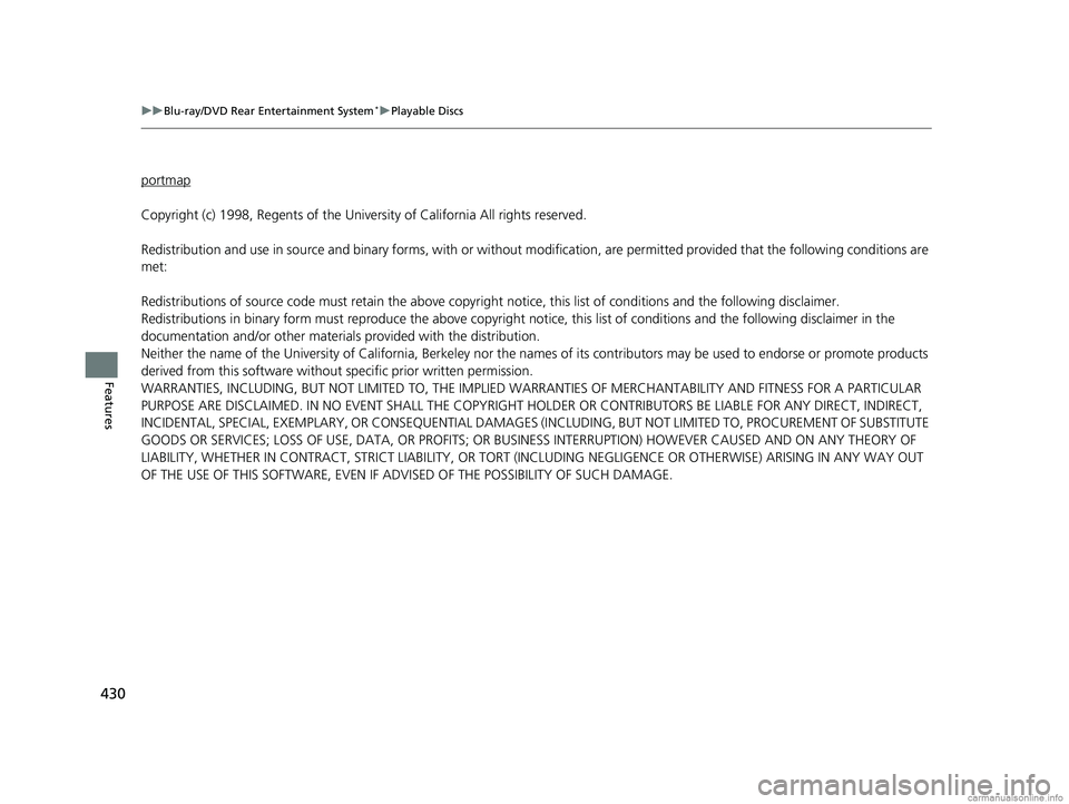 HONDA ODYSSEY 2018  Owners Manual (in English) 430
uuBlu-ray/DVD Rear Entertainment System*uPlayable Discs
Features
portmap
Copyright (c) 1998, Regents of the University of California All rights reserved.
Redistribution and use in source and binar