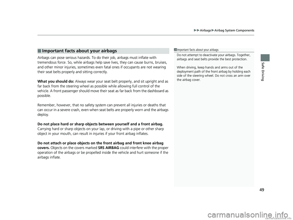 HONDA ODYSSEY 2018 Owners Manual (in English) 49
uuAirbags uAirbag System Components
Safe DrivingAirbags can pose serious hazards. To do their job, airbags must inflate with
tremendous force. So, while airbags help sa ve lives, they can cause b HONDA ODYSSEY 2018 Owners Manual (in English) 49
uuAirbags uAirbag System Components
Safe DrivingAirbags can pose serious hazards. To do their job, airbags must inflate with
tremendous force. So, while airbags help sa ve lives, they can cause b