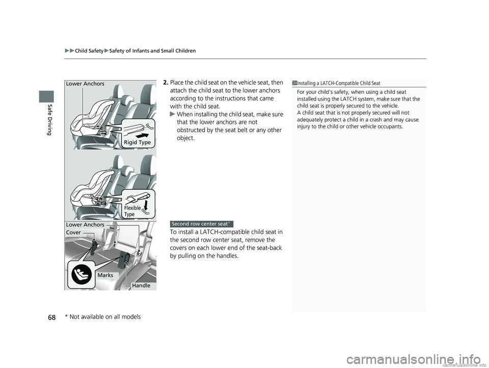 HONDA ODYSSEY 2018 Owners Manual (in English) uuChild Safety uSafety of Infants and Small Children
68
Safe Driving
2. Place the child seat on the vehicle seat, then
attach the child seat to the lower anchors
according to the instructions that HONDA ODYSSEY 2018 Owners Manual (in English) uuChild Safety uSafety of Infants and Small Children
68
Safe Driving
2. Place the child seat on the vehicle seat, then
attach the child seat to the lower anchors
according to the instructions that