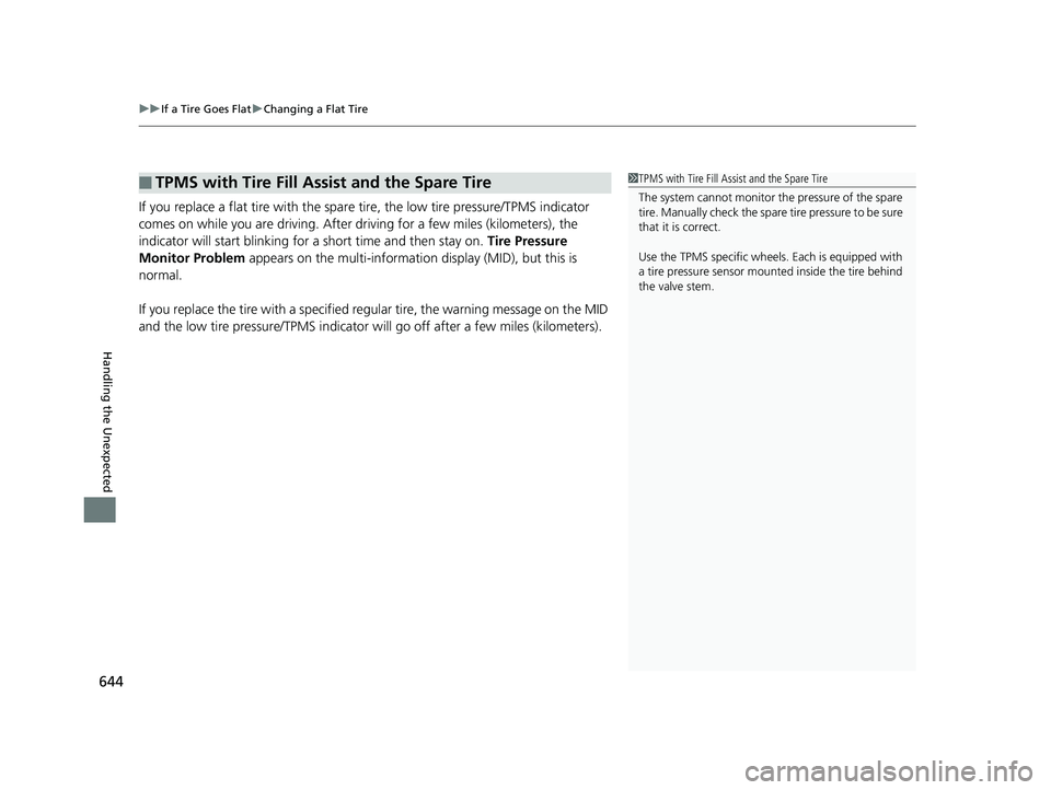 HONDA PILOT 2018  Owners Manual (in English) uuIf a Tire Goes Flat uChanging a Flat Tire
644
Handling the Unexpected
If you replace a flat tire with the spare  tire, the low tire pressure/TPMS indicator 
comes on while you are driving. After  dr
