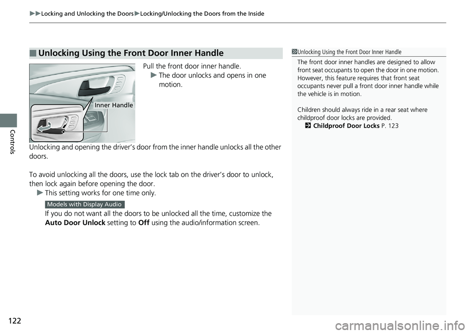 HONDA RIDGELINE 2018 Owners Manual (in English) uuLocking and Unlocking the Doors uLocking/Unlocking the Doors from the Inside
122
Controls
Pull the front door inner handle.
u The door unlocks and opens in one
motion.
Unlocking and opening the dri HONDA RIDGELINE 2018 Owners Manual (in English) uuLocking and Unlocking the Doors uLocking/Unlocking the Doors from the Inside
122
Controls
Pull the front door inner handle.
u The door unlocks and opens in one
motion.
Unlocking and opening the dri
