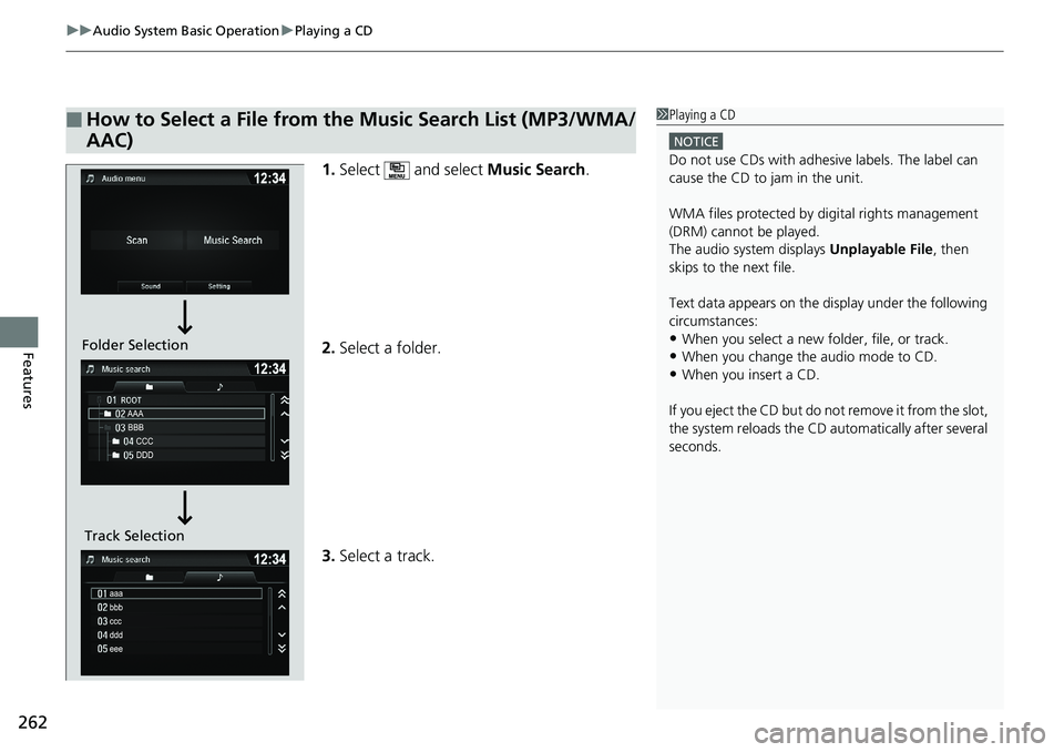 HONDA RIDGELINE 2018  Owners Manual (in English) uuAudio System Basic Operation uPlaying a CD
262
Features
1. Select  and select  Music Search.
2. Select a folder.
3. Select a track.
■How to Select a File from the Music Search List (MP3/WMA/
AAC)1