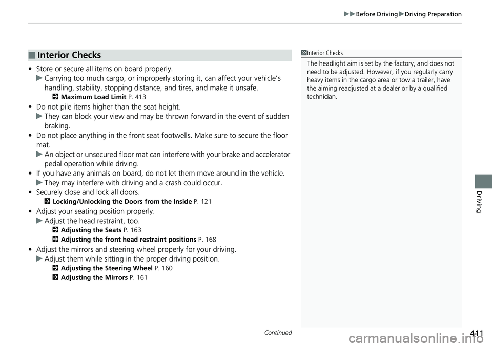 HONDA RIDGELINE 2018 Owners Manual (in English) Continued411
uuBefore Driving uDriving Preparation
Driving
• Store or secure all items on board properly.
u Carrying too much cargo, or improperly storing it, can affect your vehicle’s
handling, HONDA RIDGELINE 2018 Owners Manual (in English) Continued411
uuBefore Driving uDriving Preparation
Driving
• Store or secure all items on board properly.
u Carrying too much cargo, or improperly storing it, can affect your vehicle’s
handling,