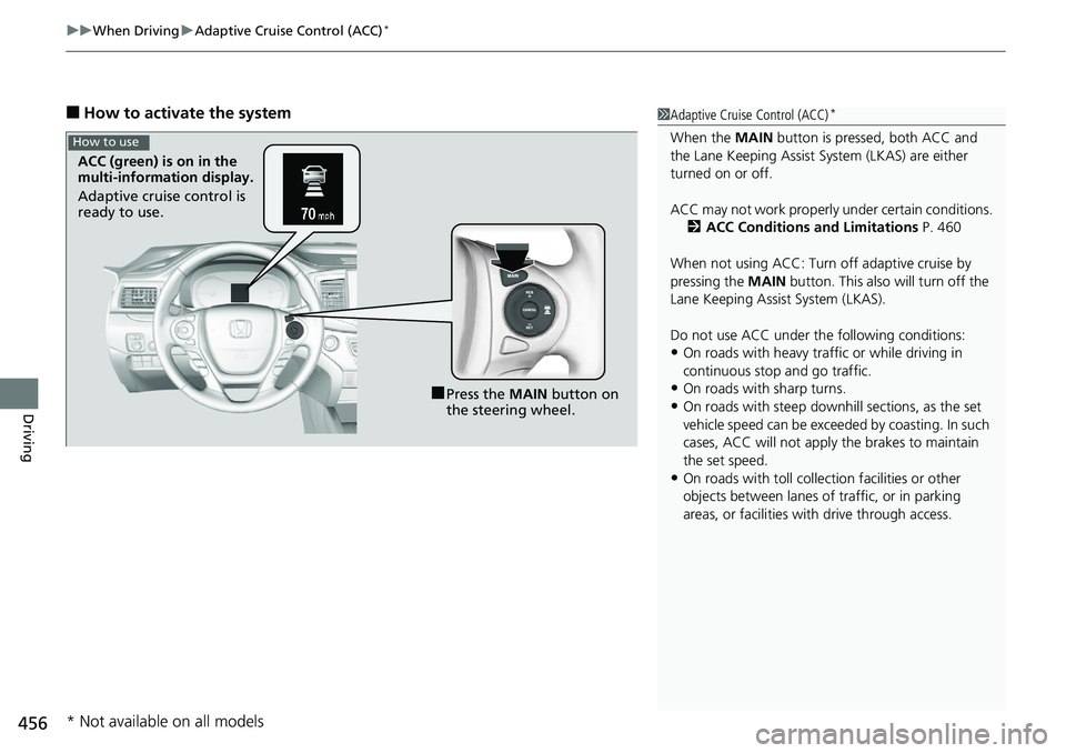 HONDA RIDGELINE 2018 Owners Manual (in English) uuWhen Driving uAdaptive Cruise Control (ACC)*
456
Driving
■How to activate the system1Adaptive Cruise Control (ACC)*
When the MAIN button is pressed, both ACC and
the Lane Keeping Assist System ( HONDA RIDGELINE 2018 Owners Manual (in English) uuWhen Driving uAdaptive Cruise Control (ACC)*
456
Driving
■How to activate the system1Adaptive Cruise Control (ACC)*
When the MAIN button is pressed, both ACC and
the Lane Keeping Assist System (