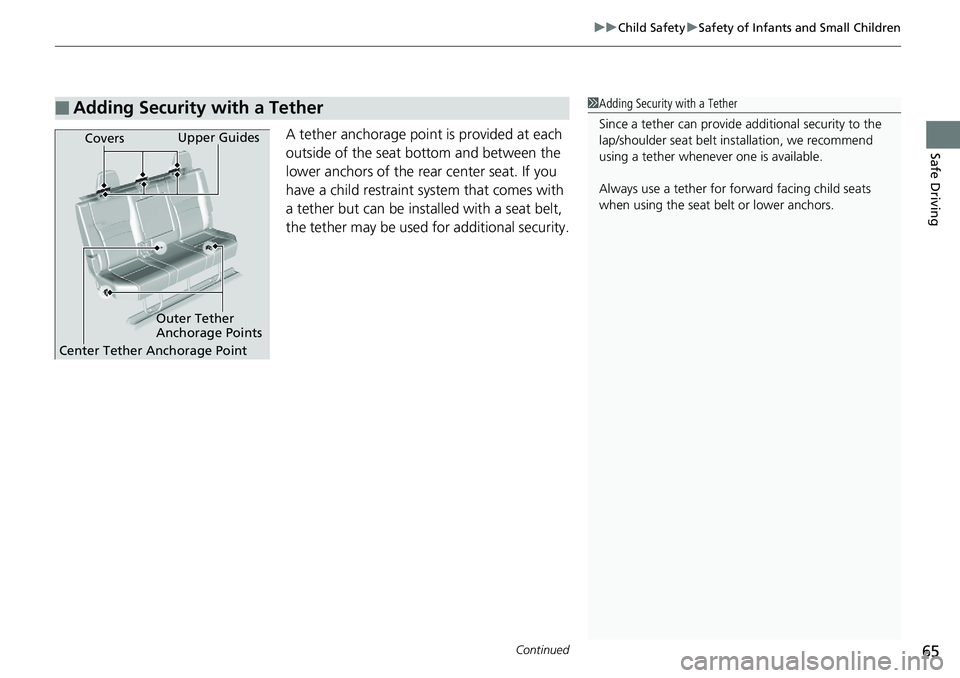 HONDA RIDGELINE 2018  Owners Manual (in English) Continued65
uuChild Safety uSafety of Infants and Small Children
Safe DrivingA tether anchorage poin t is provided at each 
outside of the seat bottom and between the 
lower anchors of the rear center