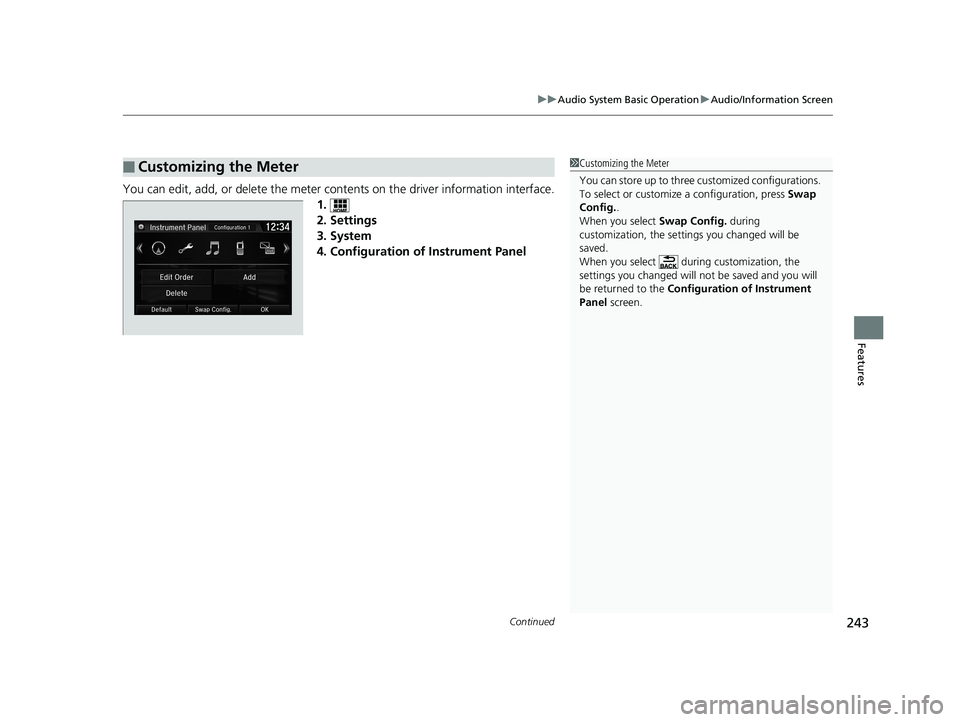 HONDA CIVIC SEDAN 2017  Owners Manual (in English) Continued243
uuAudio System Basic Operation uAudio/Information Screen
Features
You can edit, add, or delete the meter cont ents on the driver information interface.
1.
2. Settings
3. System
4. Configu