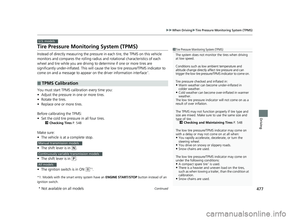 HONDA CIVIC SEDAN 2017  Owners Manual (in English) 477
uuWhen Driving uTire Pressure Monitoring System (TPMS)
Continued
Driving
Tire Pressure Monitoring System (TPMS)
Instead of directly measuring the pressure  in each tire, the TPMS on this vehicle 
