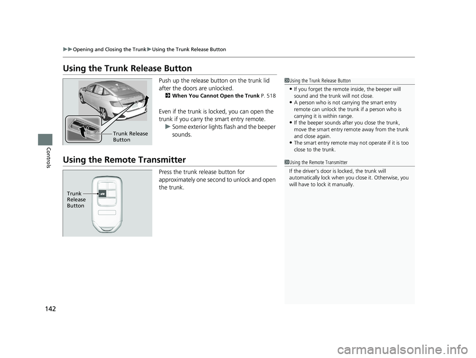 HONDA CLARITY ELECTRIC 2017  Owners Manual (in English) 142
uuOpening and Closing the Trunk uUsing the Trunk Release Button
Controls
Using the Trunk  Release Button
Push up the release button on the trunk lid 
after the doors are unlocked.
2When You Cannot