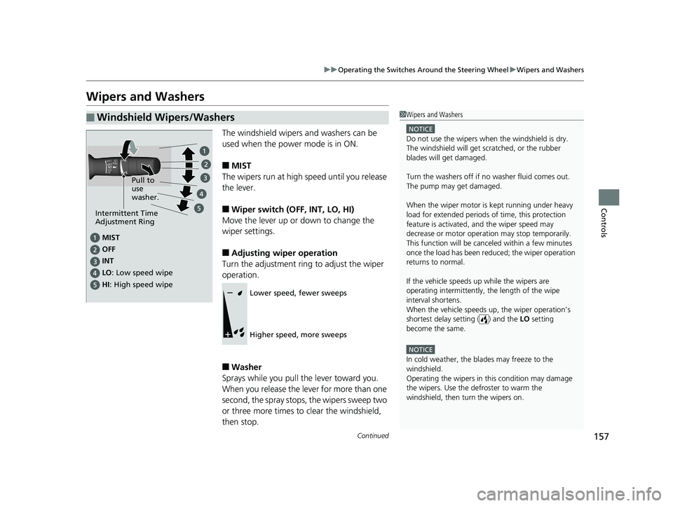 HONDA CLARITY ELECTRIC 2017 Owners Manual (in English) 157
uuOperating the Switches Around the Steering Wheel uWipers and Washers
Continued
Controls
Wipers and Washers
The windshield wipers and washers can be
used when the power mode is in ON.
■MIST
Th HONDA CLARITY ELECTRIC 2017 Owners Manual (in English) 157
uuOperating the Switches Around the Steering Wheel uWipers and Washers
Continued
Controls
Wipers and Washers
The windshield wipers and washers can be
used when the power mode is in ON.
■MIST
Th