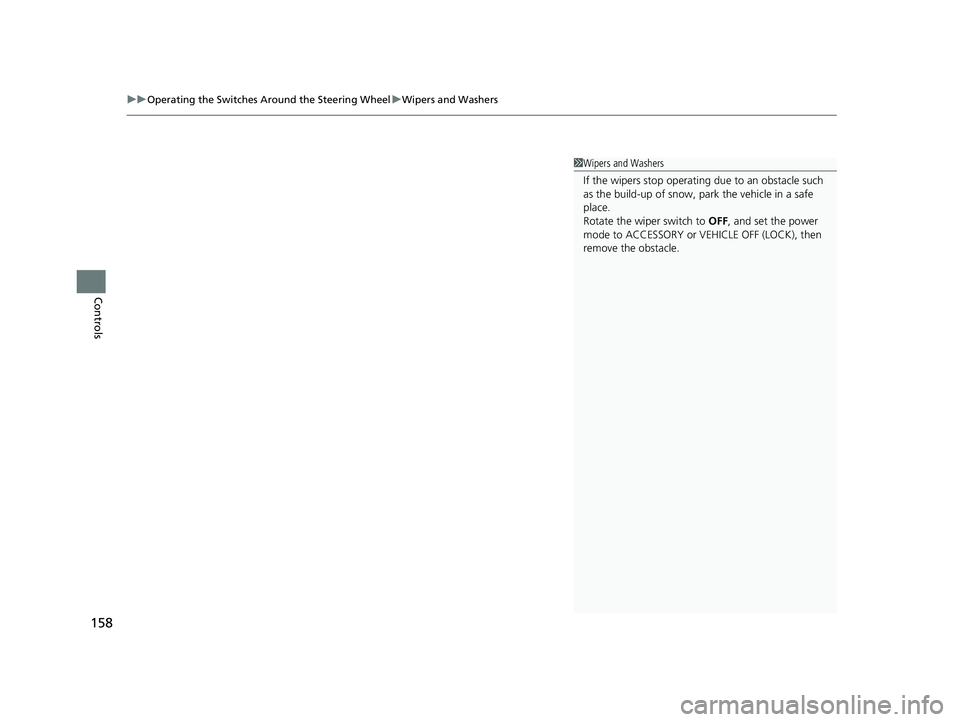 HONDA CLARITY ELECTRIC 2017  Owners Manual (in English) uuOperating the Switches Around the Steering Wheel uWipers and Washers
158
Controls
1Wipers and Washers
If the wipers st op operating due to  an obstacle such 
as the build-up of snow, pa rk the vehic