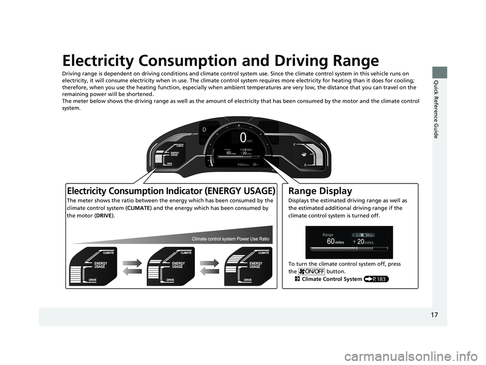 HONDA CLARITY ELECTRIC 2017 Owners Manual (in English) 17
Quick Reference Guide
Electricity Consumption and Driving Range
Driving range is dependent on driving conditions and climate control system use. Since the climate control system in this vehicle run HONDA CLARITY ELECTRIC 2017 Owners Manual (in English) 17
Quick Reference Guide
Electricity Consumption and Driving Range
Driving range is dependent on driving conditions and climate control system use. Since the climate control system in this vehicle run