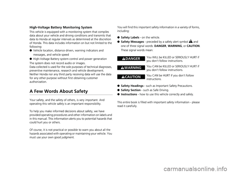 HONDA CLARITY ELECTRIC 2017 Owners Manual (in English) High-Voltage Battery Monitoring System
This vehicle is equipped with a monitoring system that compiles
data about your vehicle and driving conditions and transmits that
data to Honda at regular inte HONDA CLARITY ELECTRIC 2017 Owners Manual (in English) High-Voltage Battery Monitoring System
This vehicle is equipped with a monitoring system that compiles
data about your vehicle and driving conditions and transmits that
data to Honda at regular inte
