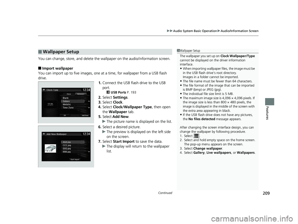 HONDA CLARITY ELECTRIC 2017  Owners Manual (in English) Continued209
uuAudio System Basic Operation uAudio/Information Screen
Features
You can change, store, and delete the wa llpaper on the audio/information screen.
■Import wallpaper
You can import up t