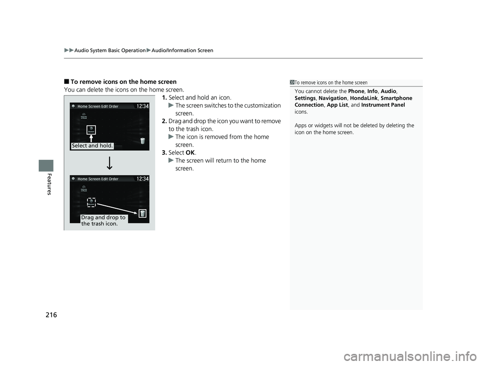 HONDA CLARITY ELECTRIC 2017  Owners Manual (in English) uuAudio System Basic Operation uAudio/Information Screen
216
Features
■To remove icons on the home screen
You can delete the icons on the home screen. 1.Select and hold an icon.
u The screen switche