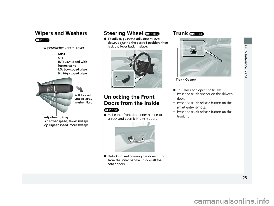 HONDA CLARITY ELECTRIC 2017  Owners Manual (in English) 23
Quick Reference Guide
Wipers and Washers 
(P 157)
Wiper/Washer Control LeverAdjustment Ring : Lower speed, fewer sweeps
: Higher speed, more sweeps
MIST
OFF
INT: Low speed with 
intermittent
LO : L