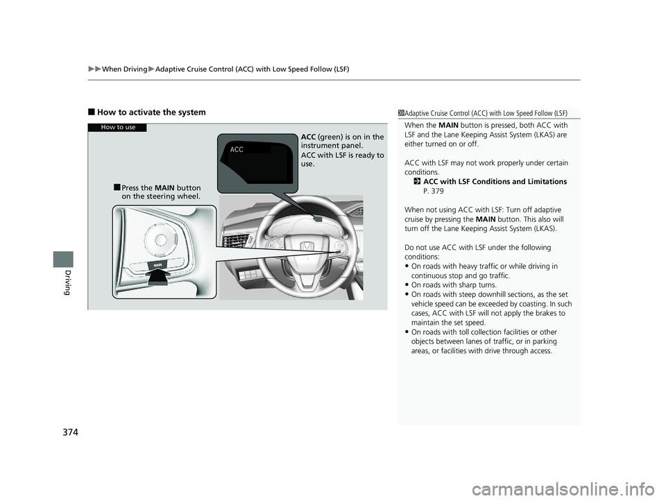 HONDA CLARITY ELECTRIC 2017  Owners Manual (in English) uuWhen Driving uAdaptive Cruise Control (ACC) with Low Speed Follow (LSF)
374
Driving
■How to activate the system1Adaptive Cruise Control (ACC)  with Low Speed Follow (LSF)
When the  MAIN button is 