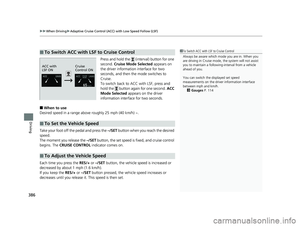 HONDA CLARITY ELECTRIC 2017 Owners Manual (in English) uuWhen Driving uAdaptive Cruise Control (ACC) with Low Speed Follow (LSF)
386
Driving
Press and hold the (interval) button for one
second. Cruise Mode Selected appears on
the driver information i HONDA CLARITY ELECTRIC 2017 Owners Manual (in English) uuWhen Driving uAdaptive Cruise Control (ACC) with Low Speed Follow (LSF)
386
Driving
Press and hold the (interval) button for one
second. Cruise Mode Selected appears on
the driver information i