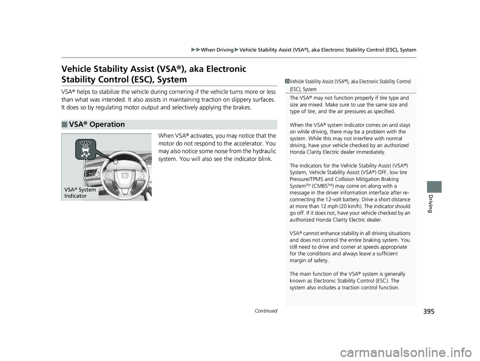 HONDA CLARITY ELECTRIC 2017  Owners Manual (in English) 395
uuWhen Driving uVehicle Stability Assist (VSA ®), aka Electronic Stability Control (ESC), System
Continued
Driving
Vehicle Stability Assist (VSA ®), aka Electronic 
Stability Control (ESC), Syst
