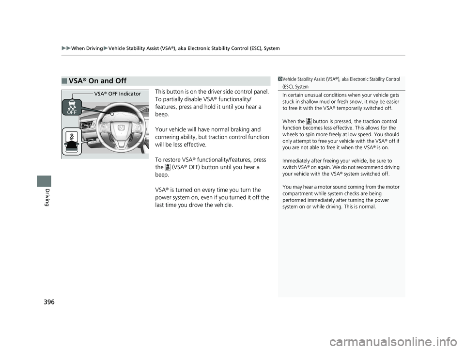 HONDA CLARITY ELECTRIC 2017  Owners Manual (in English) uuWhen Driving uVehicle Stability Assist (VSA® ), aka Electronic Stability Control (ESC), System
396
Driving
This button is on the driver side control panel. 
To partially disable VSA ® functionalit