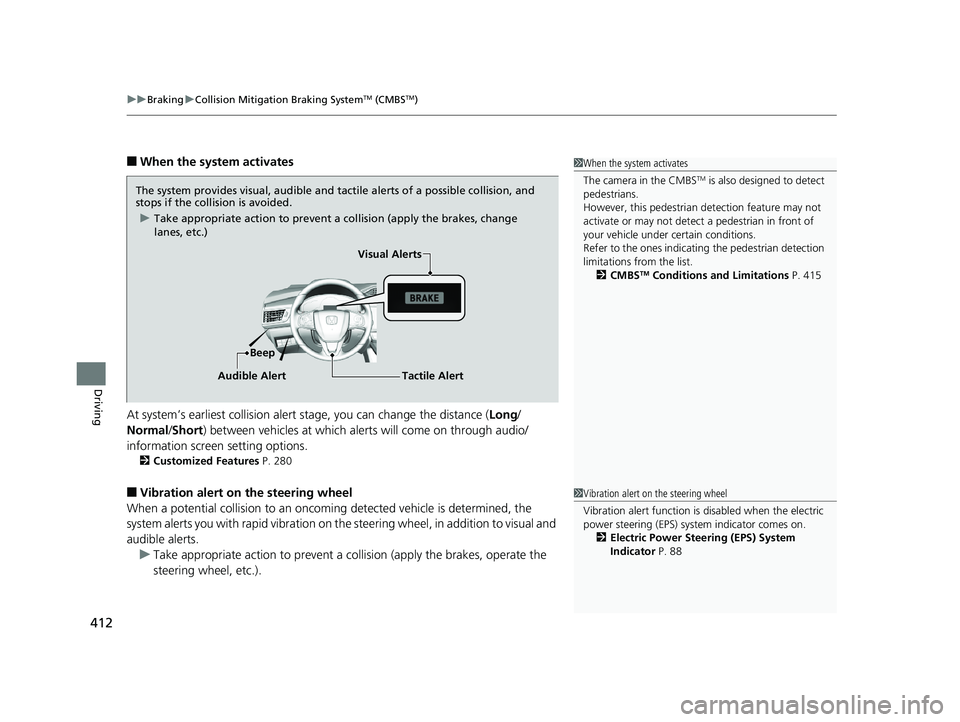 HONDA CLARITY ELECTRIC 2017  Owners Manual (in English) uuBraking uCollision Mitigation Braking SystemTM (CMBSTM)
412
Driving
■When the system activates
At system’s earliest collision alert  stage, you can change the distance ( Long/
Normal /Short) bet