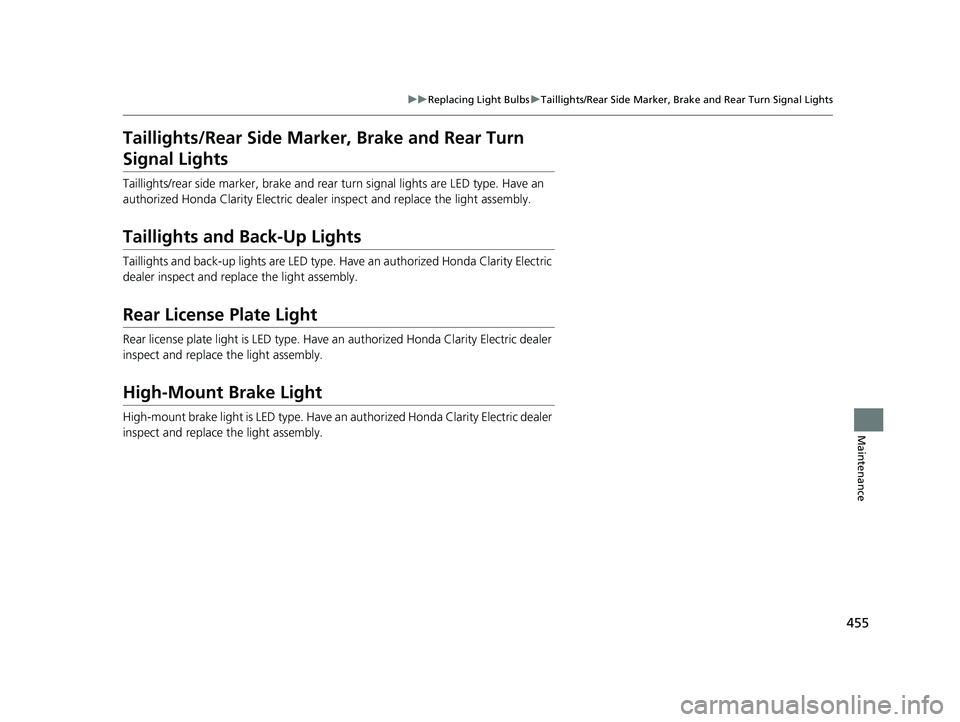 HONDA CLARITY ELECTRIC 2017  Owners Manual (in English) 455
uuReplacing Light Bulbs uTaillights/Rear Side Marker, Brake and Rear Turn Signal Lights
Maintenance
Taillights/Rear Side Marker , Brake and Rear Turn 
Signal Lights
Taillights/rear side marker, br