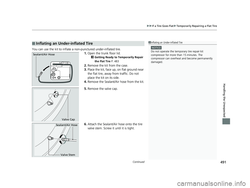 HONDA CLARITY ELECTRIC 2017  Owners Manual (in English) Continued491
uuIf a Tire Goes Flat uTemporarily Repairing a Flat Tire
Handling the Unexpected
You can use the kit to inflate a non-punctured under-inflated tire.
1.Open the trunk floor lid.
2 Getting 
