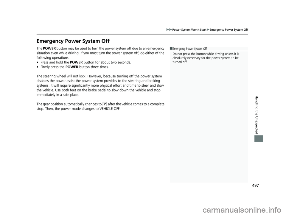 HONDA CLARITY ELECTRIC 2017  Owners Manual (in English) 497
uuPower System Won’t StartuEmergency Power System Off
Handling the Unexpected
Emergency Power System Off
The POWER  button may be used to turn the power system off due to an emergency 
situation