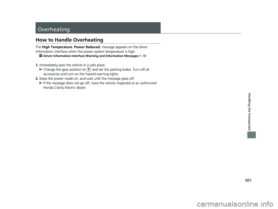HONDA CLARITY ELECTRIC 2017  Owners Manual (in English) 501
Handling the Unexpected
Overheating
How to Handle Overheating
The High Temperature. Power Reduced.  message appears on the driver 
information interface when the pow er system temperature is high.