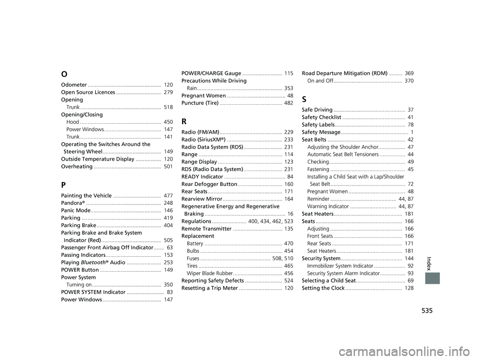 HONDA CLARITY ELECTRIC 2017  Owners Manual (in English) 535
Index
O
Odometer.................................................  120
Open Source Licences ..............................  279
Opening Trunk ......................................................