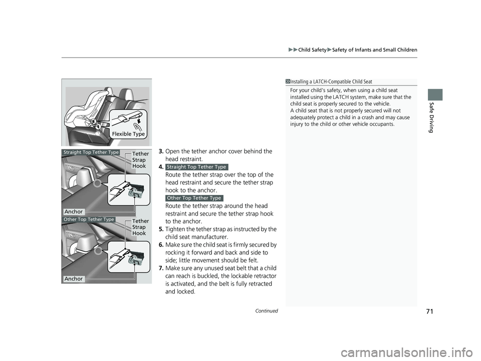 HONDA CLARITY ELECTRIC 2017 Owners Manual (in English) Continued71
uuChild Safety uSafety of Infants and Small Children
Safe Driving
3. Open the tether anchor cover behind the
head restraint.
4. Route the tether strap over the top of the
head restraint HONDA CLARITY ELECTRIC 2017 Owners Manual (in English) Continued71
uuChild Safety uSafety of Infants and Small Children
Safe Driving
3. Open the tether anchor cover behind the
head restraint.
4. Route the tether strap over the top of the
head restraint