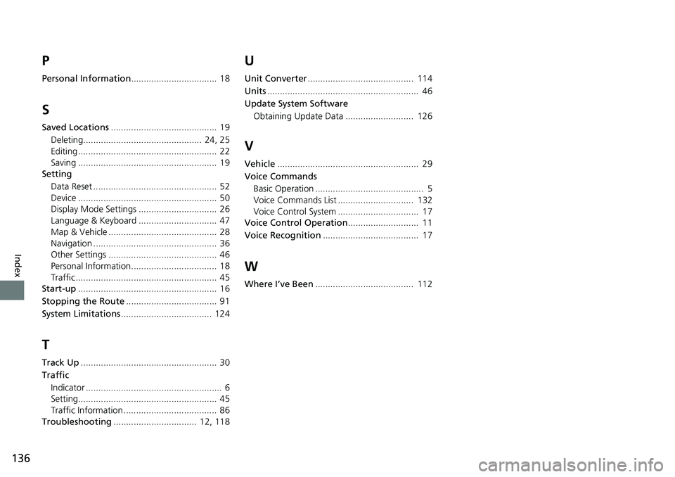 HONDA CLARITY ELECTRIC 2017  Navigation Manual (in English) 136
Index
P
Personal Information..................................  18
S
Saved Locations..........................................  19
Deleting............................................... 24, 25
Ed