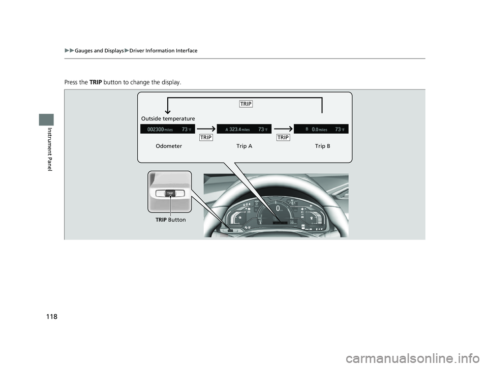 HONDA CLARITY FUEL CELL 2017  Owners Manual (in English) 118
uuGauges and Displays uDriver Information Interface
Instrument Panel
Press the  TRIP button to change the display.
Odometer Trip ATrip B
Outside temperature
TRIP Button
TRIPTRIP
TRIP
17 CLARITY FC