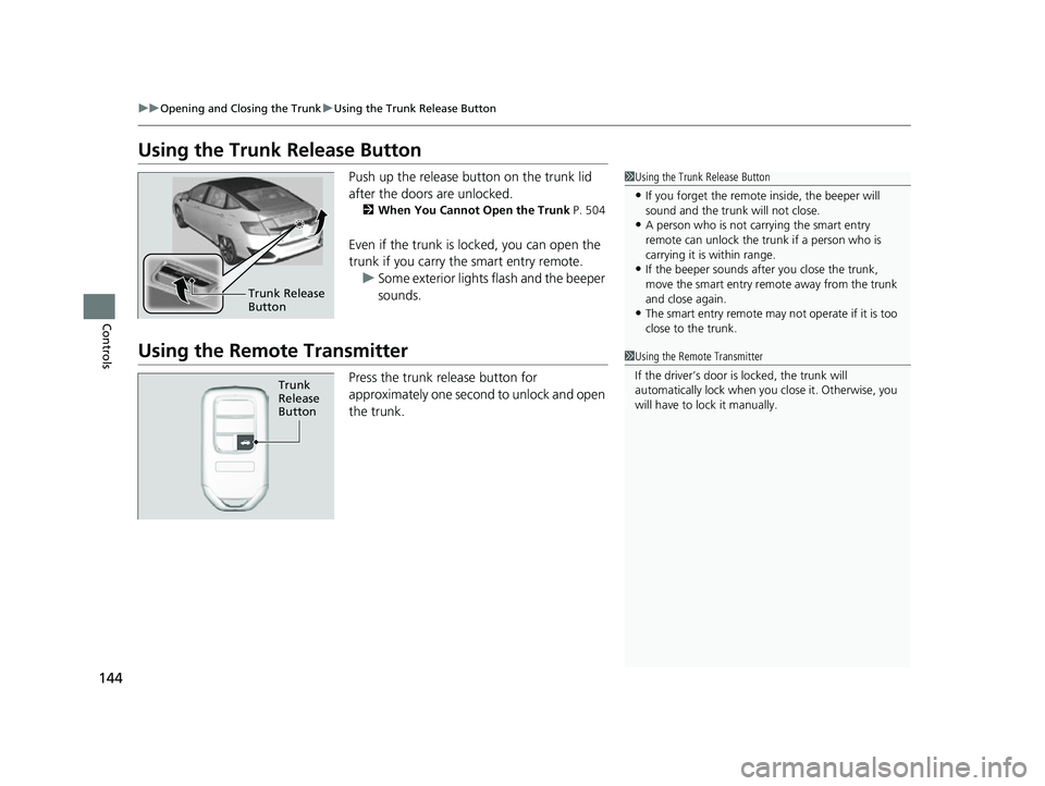 HONDA CLARITY FUEL CELL 2017 Owners Manual (in English) 144
uuOpening and Closing the Trunk uUsing the Trunk Release Button
Controls
Using the Trunk Release Button
Push up the release button on the trunk lid
after the doors are unlocked.
2When You Cannot HONDA CLARITY FUEL CELL 2017 Owners Manual (in English) 144
uuOpening and Closing the Trunk uUsing the Trunk Release Button
Controls
Using the Trunk Release Button
Push up the release button on the trunk lid
after the doors are unlocked.
2When You Cannot
