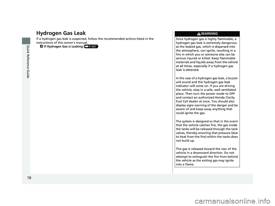 HONDA CLARITY FUEL CELL 2017  Owners Manual (in English) 16
Quick Reference Guide
Hydrogen Gas Leak
If a hydrogen gas leak is suspected, follow the recommended actions listed in the 
instructions of this owner’s manual. 2 If Hydrogen Gas is Leaking  (P487