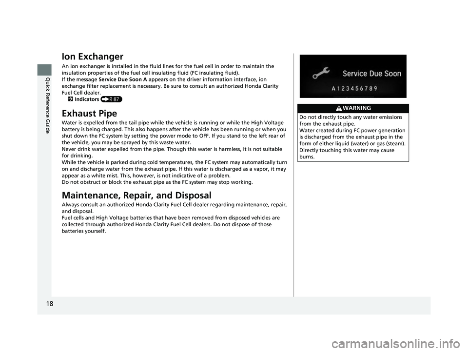 HONDA CLARITY FUEL CELL 2017 Owners Manual (in English) 18
Quick Reference Guide
Ion Exchanger
An ion exchanger is installed in the fluid lines for the fuel cell in order to maintain the
insulation properties of the fuel cell insulating fluid (FC insulati HONDA CLARITY FUEL CELL 2017 Owners Manual (in English) 18
Quick Reference Guide
Ion Exchanger
An ion exchanger is installed in the fluid lines for the fuel cell in order to maintain the
insulation properties of the fuel cell insulating fluid (FC insulati