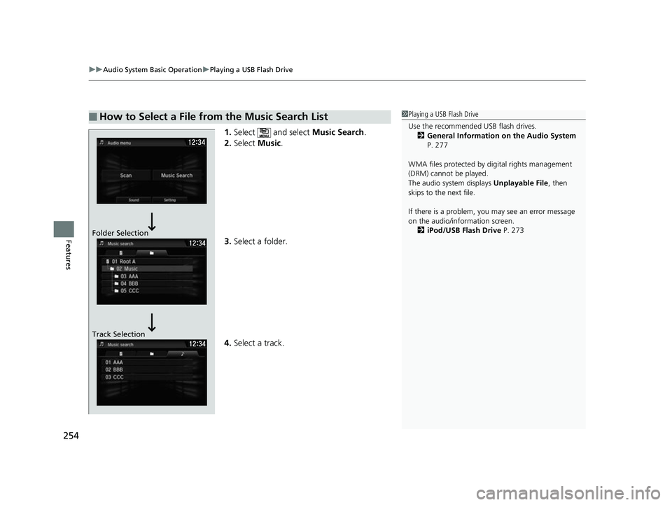 HONDA CLARITY FUEL CELL 2017  Owners Manual (in English) uuAudio System Basic Operation uPlaying a USB Flash Drive
254
Features
1. Select  and select  Music Search.
2. Select  Music.
3. Select a folder.
4. Select a track.
■How to Select a File from the Mu