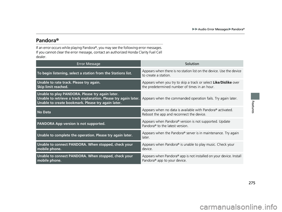 HONDA CLARITY FUEL CELL 2017 Owners Manual (in English) 275
uuAudio Error Messages uPandora ®
Features
Pandora ®
If an error occurs while playing Pandora ®, you may see the following error messages.
If you cannot clear the error message, contac t an au HONDA CLARITY FUEL CELL 2017 Owners Manual (in English) 275
uuAudio Error Messages uPandora ®
Features
Pandora ®
If an error occurs while playing Pandora ®, you may see the following error messages.
If you cannot clear the error message, contac t an au