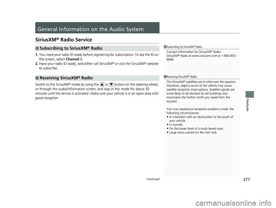 HONDA CLARITY FUEL CELL 2017 Owners Manual (in English) 277Continued
Features
General Information on the Audio System
SiriusXM® Radio Service
1.You need your radio ID ready before registering for subscription. To see the ID on
the screen, select Channel HONDA CLARITY FUEL CELL 2017 Owners Manual (in English) 277Continued
Features
General Information on the Audio System
SiriusXM® Radio Service
1.You need your radio ID ready before registering for subscription. To see the ID on
the screen, select Channel